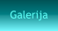 Galerija